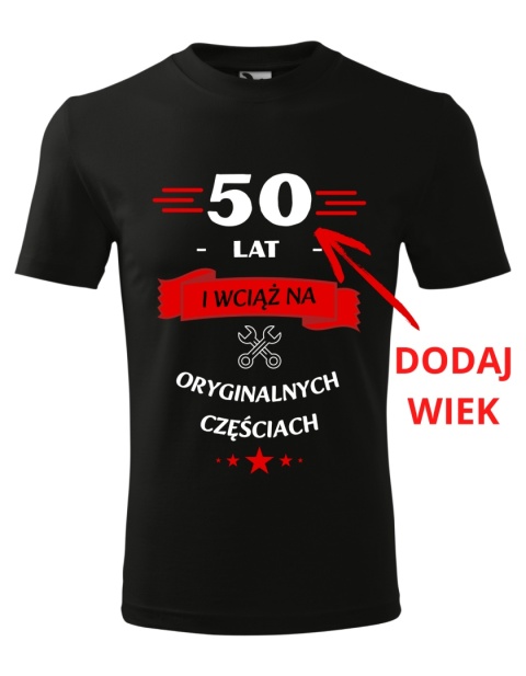Koszulka urodzinowa - "... lat i wciąż na oryginalnych częściach"