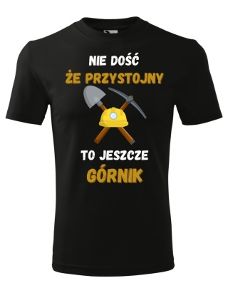 Barbórka - Koszulka dla Górnika - Nie dość że przystojny, to jeszcze górnik