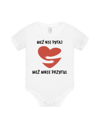 Weź nie pytaj, weź mnie przytul (body)