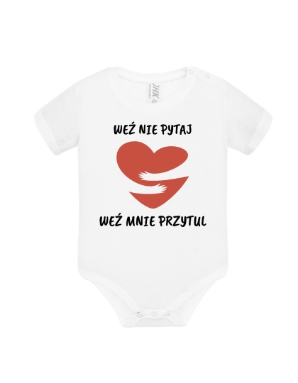 Weź nie pytaj, weź mnie przytul (body)