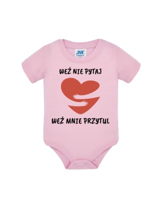 Weź nie pytaj, weź mnie przytul (body)