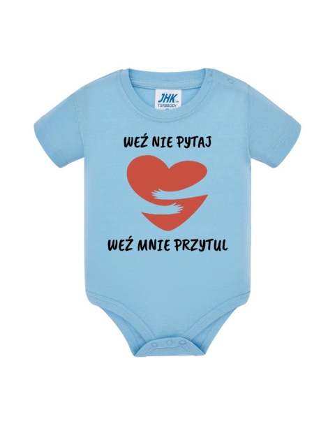Weź nie pytaj, weź mnie przytul (body)