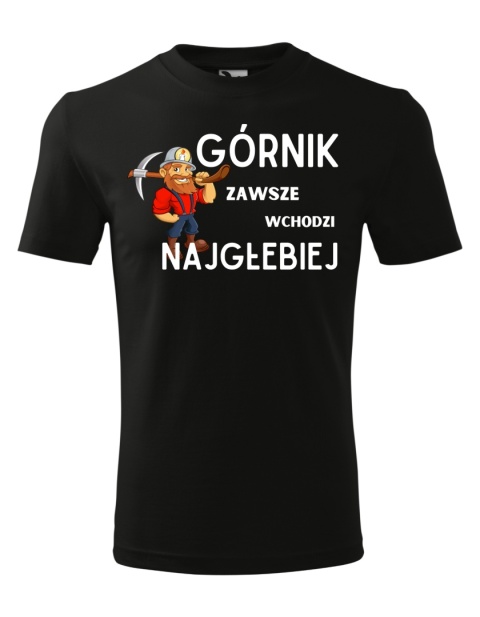 Barbórka - Koszulka dla Górnika - Górnik zawsze wchodzi najgłębiej