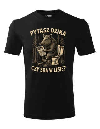 Pytasz dzika czy sra w lesie?