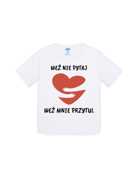 Weź nie pytaj, weź mnie przytul (koszulka)