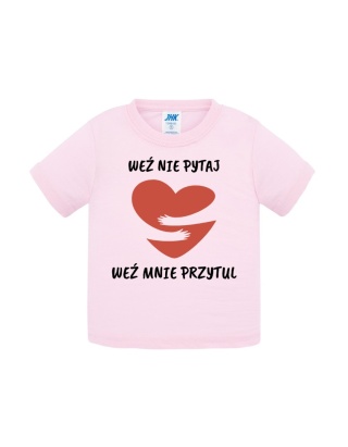 Weź nie pytaj, weź mnie przytul (koszulka)
