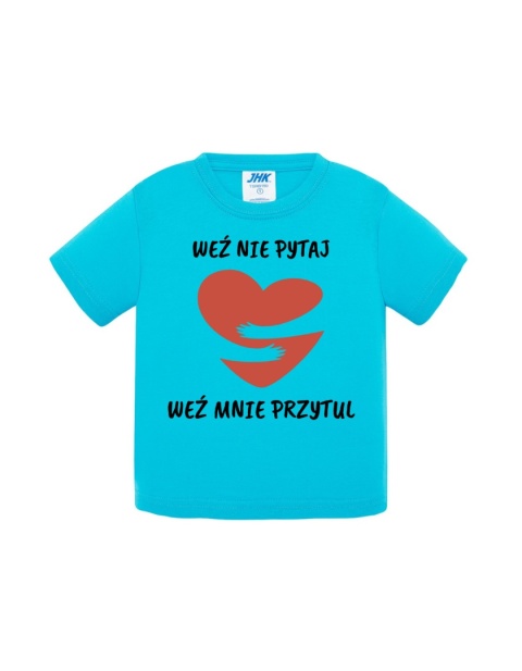 Weź nie pytaj, weź mnie przytul (koszulka)