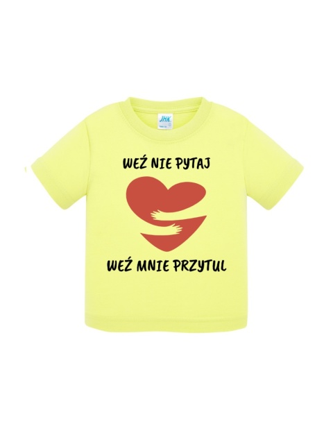 Weź nie pytaj, weź mnie przytul (koszulka)