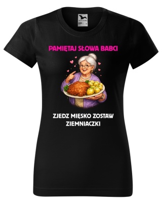 Dzień Babci - Koszulka dla Babci - Pamiętaj słowa babci zjedz mięsko zostaw ziemniaczki