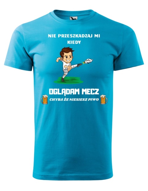 Nie przeszkadzaj mi kiedy OGLĄDAM MECZ, chyba że niesiesz piwo