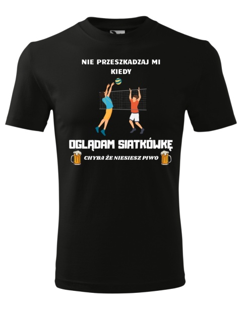 Nie przeszkadzaj mi kiedy OGLĄDAM SIATKÓWKĘ, chyba że niesiesz piwo