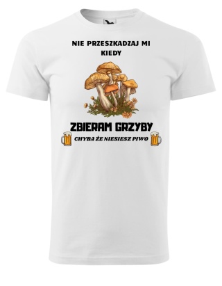 Nie przeszkadzaj mi kiedy ZBIERAM GRZYBY, chyba że niesiesz piwo