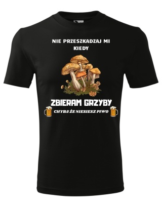 Nie przeszkadzaj mi kiedy ZBIERAM GRZYBY, chyba że niesiesz piwo