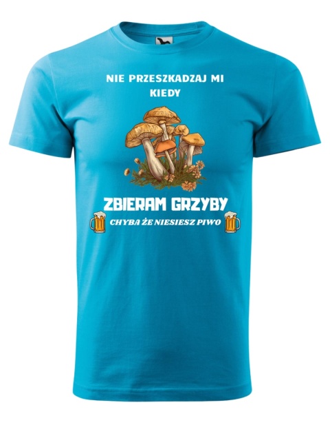 Nie przeszkadzaj mi kiedy ZBIERAM GRZYBY, chyba że niesiesz piwo