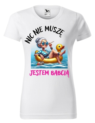 Dzień Babci - Koszulka dla Babci - Nic nie muszę, jestem babcią