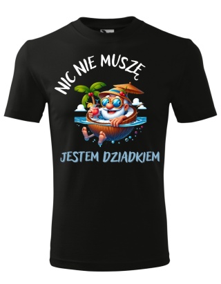 Dzień Dziadka - Koszulka dla Dziadka - Nic nie muszę, jestem dziadkiem
