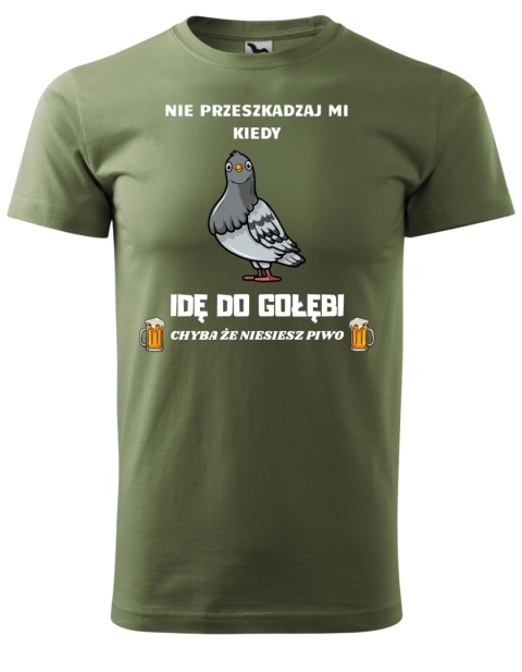 Nie przeszkadzaj mi kiedy IDĘ DO GOŁĘBI, chyba że niesiesz piwo